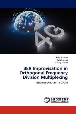 Ber Improvisation in Orthogonal Frequency Division Multiplexing - Sharma Dilip, and Saxena Rajiv, and Mishra Abhay