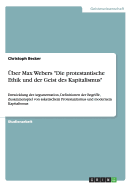 ?ber Max Webers "Die protestantische Ethik und der Geist des Kapitalismus": Entwicklung der Argumentation, Definitionen der Begriffe, Zusammenspiel von asketischem Protestantismus und modernem Kapitalismus