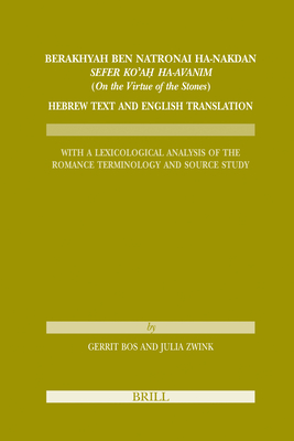 Berakhyah Ben Natronai Ha-Nakdan, Sefer Ko'a  Ha-Avanim (on the Virtue of the Stones). Hebrew Text and English Translation: With a Lexicological Analysis of the Romance Terminology and Source Study - Zwink, Julia, and Bos, Gerrit