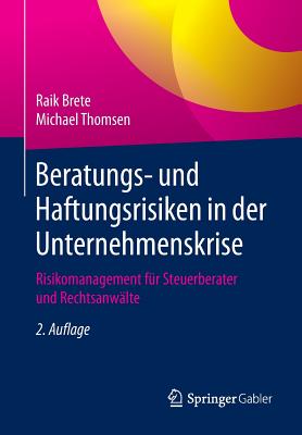 Beratungs- Und Haftungsrisiken in Der Unternehmenskrise: Risikomanagement Fur Steuerberater Und Rechtsanwalte - Brete, Raik, and Thomsen, Michael