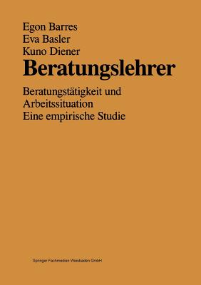 Beratungslehrer: Beratungstatigkeit Und Arbeitssituation Eine Empirische Studie - Barres, Egon, and Basler, Eva, and Diener, Kuno