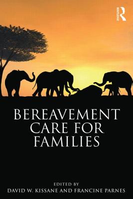 Bereavement Care for Families - Kissane, David W (Editor), and Parnes, Francine (Editor)