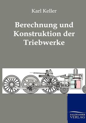 Berechnung Und Konstruktion Der Triebwerke - Keller, Karl