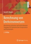 Berechnung Von Drehstromnetzen: Berechnung Stationrer Und Nichtstationrer Vorgnge Mit Symmetrischen Komponenten Und Raumzeigern