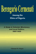 Berengario Cermenati Among the Igbirra (Ebira) of Nigeria. a Study in Colonial, Missionary and Local Politics, 1897-1925