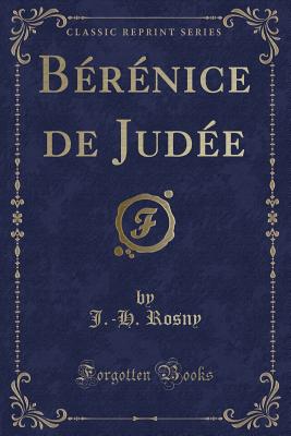 Berenice de Judee (Classic Reprint) - Rosny, J.-H.