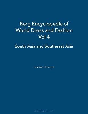 Berg Encyclopedia of World Dress and Fashion Vol 4: South Asia and Southeast Asia - Eicher, Joanne B. (Editor), and Dhamija, Jasleen (Volume editor)