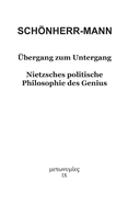 ?bergang zum Untergang: Nietzsches politische Philosophie des Genius