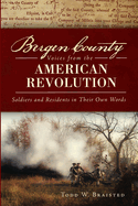 Bergen County Voices from the American Revolution: Soldiers and Residents in Their Own Words