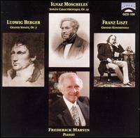 Berger: Grande Sonate, Op. 7; Moscheles: Sonate Caractristique, Op. 27; Liszt; Grosses Konzertsolo - Frederick Marvin (piano)