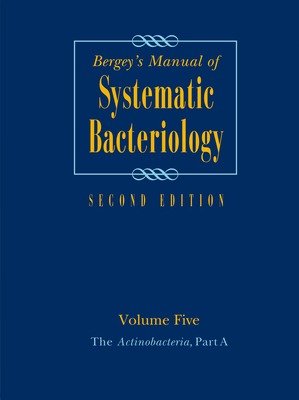 Bergey's Manual of Systematic Bacteriology: Volume 5: The Actinobacteria - Whitman, William B. (Editor), and Parte, Aidan (Managing editor), and Goodfellow, Michael (Editor)