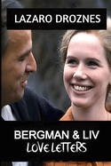 BERGMAN & LIV. Love letters: An intimate and truthful portrait of the 42-year relationship between the actress Liv Ullmann and the filmmaker Ingmar Bergman.