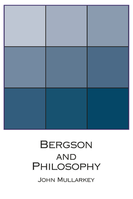 Bergson and Philosophy: An Introduction - Mullarkey, John