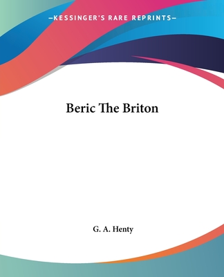 Beric The Briton - Henty, G A