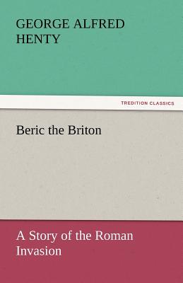 Beric the Briton - Henty, George Alfred