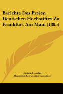 Berichte Des Freien Deutschen Hochstiftes Zu Frankfurt Am Main (1895)