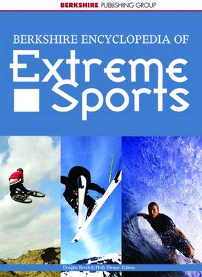 Berkshire Encyclopedia of Extreme Sports - Booth, Douglas (Editor), and Thorpe, Holly, Dr. (Editor)