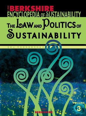 Berkshire Encyclopedia of Sustainability 3/10: The Law and Politics of Sustainability - Jenkins, Willis (Editor)