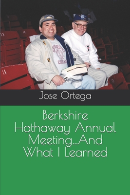 Berkshire Hathaway Annual Meeting...And What I Learned - Ortega, Jose