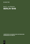 Berlin 1848: Das Erinnerungswerk Des Generalleutnants Karl Ludwig Von Prittwitz Und Andere Quellen Zur Berliner M?rzrevolution Und Zur Geschichte Preu?ens Um Die Mitte Des 19. Jahrhunderts