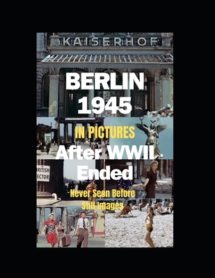 Berlin 1945 After WWII Ended in Pictures: (Paperback in B&W; hardcover in full color) - Red Dot Publications