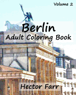 Berlin: Adult Coloring Book, Volume 2: City Sketch Coloring Book