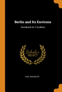 Berlin and Its Environs: Handbook for Travellers