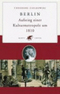 Berlin : Aufstieg einer Kulturmetropole um 1810 - Ziolkowski, Theodore