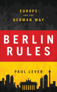 Berlin Rules: Europe and the German Way