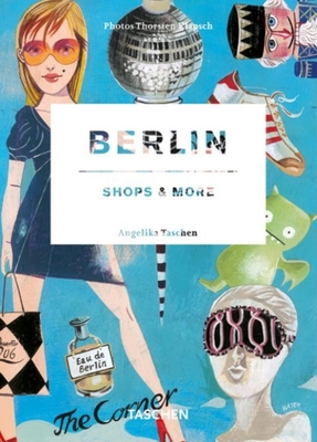 Berlin: Shops & More - Taschen, and Klapsch, Thorsten (Photographer)