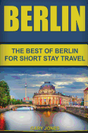 Berlin: The Best of Berlin for Short Stay Travel