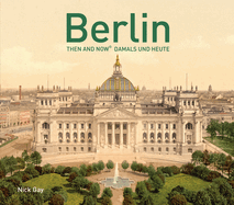 Berlin Then and Now: Damals und Heute