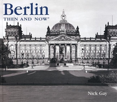 Berlin Then and Now - Gay, Nick