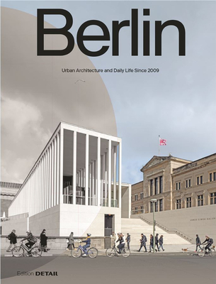 Berlin: Urban Architecture and Daily Life 2009-2022 - Heilmeyer, Florian (Editor), and Hofmeister, Sandra (Editor)