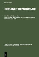 Berliner Demokratie, Band I, Berlin ALS Hauptstadt Der Weimarer Republik 1919-1933