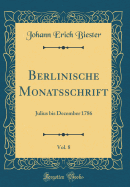 Berlinische Monatsschrift, Vol. 8: Julius Bis December 1786 (Classic Reprint)