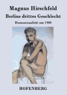 Berlins drittes Geschlecht: Homosexualitt um 1900