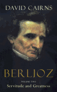 Berlioz: Servitude and Greatness, 1832-1869