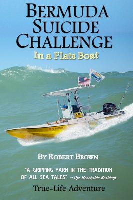 Bermuda Suicide Challenge: in a Flats Boat - Brown, Robert, Dr.