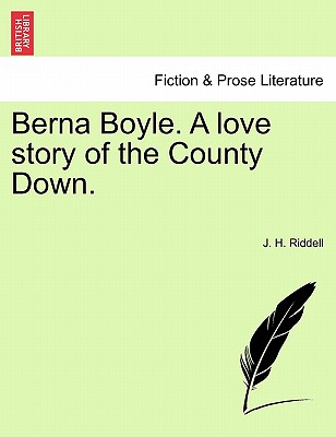 Berna Boyle. a Love Story of the County Down. - Riddell, J H, Mrs.