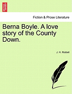 Berna Boyle. a Love Story of the County Down.