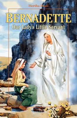 Bernadette, Our Lady's Little Servant: Our Lady's Little Servant - Pauli, Hertha