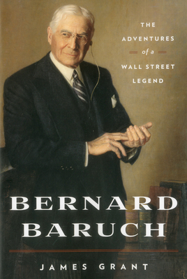 Bernard Baruch: The Adventures of a Wall Street Legend - Grant, James