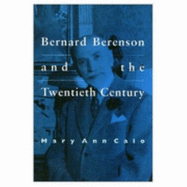 Bernard Berenson and the Twentieth Century - Calo, Mary Ann