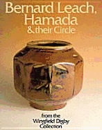 Bernard Leach, Hamada and Their Circle: From the Wingfield Digby Collection