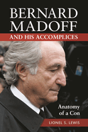 Bernard Madoff and His Accomplices: Anatomy of a Con