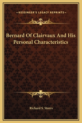 Bernard of Clairvaux and His Personal Characteristics - Storrs, Richard S