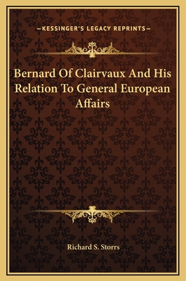 Bernard of Clairvaux and His Relation to General European Affairs - Storrs, Richard S