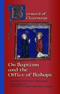 Bernard of Clairvaux: On Baptism and the Office of Bishops