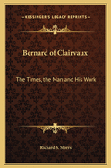 Bernard of Clairvaux: The Times, the Man and His Work